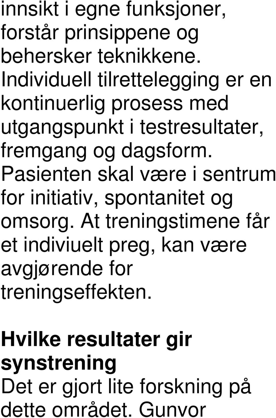 dagsform. Pasienten skal være i sentrum for initiativ, spontanitet og omsorg.