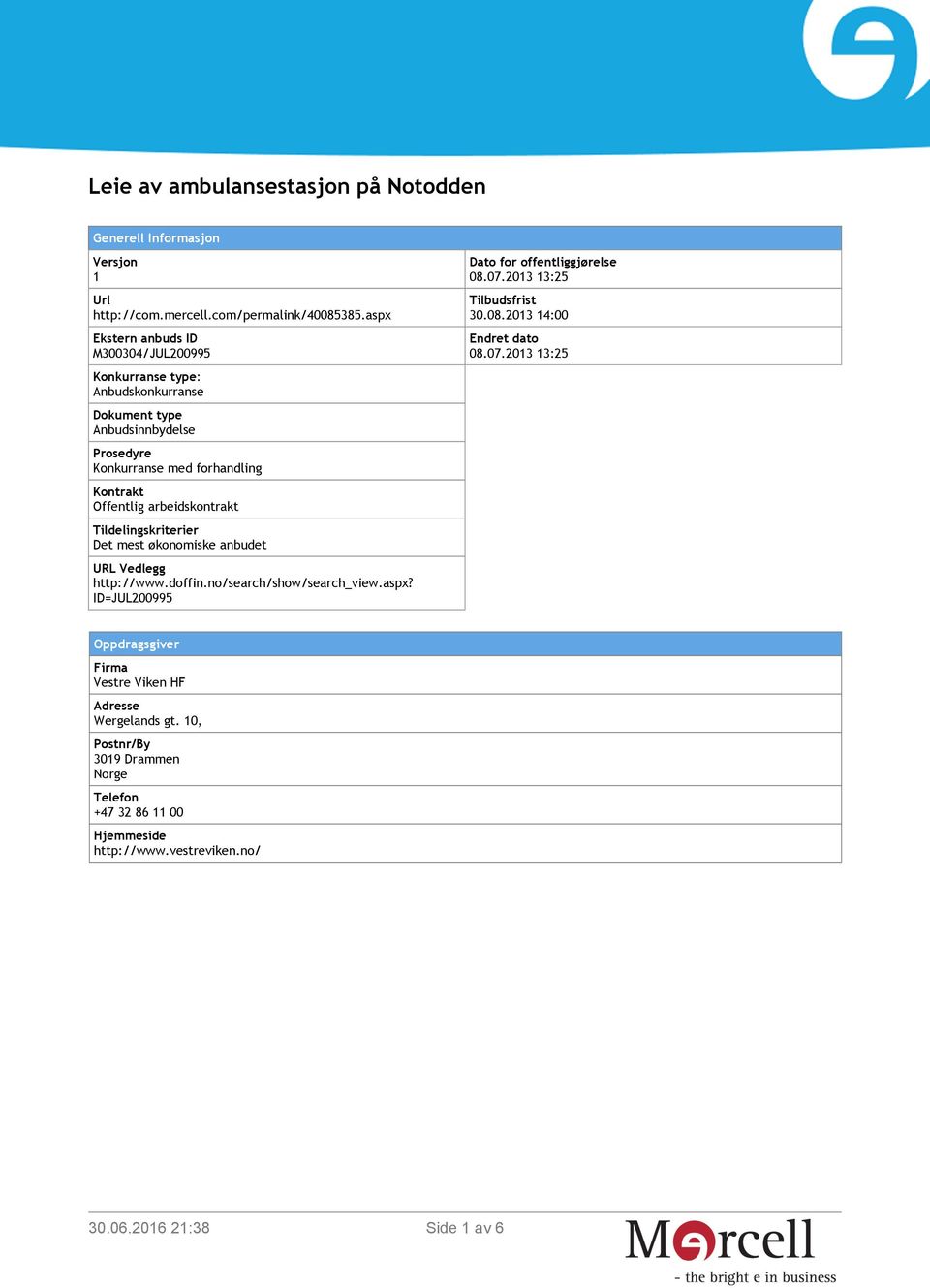 arbeidskontrakt Tildelingskriterier Det mest økonomiske anbudet URL Vedlegg http://www.doffin.no/search/show/search_view.aspx?