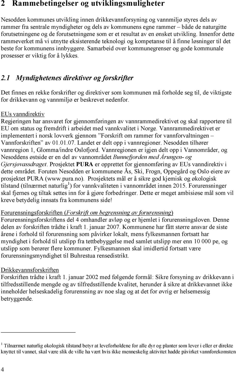 Innenfor dette rammeverket må vi utnytte eksisterende teknologi og kompetanse til å finne løsninger til det beste for kommunens innbyggere.