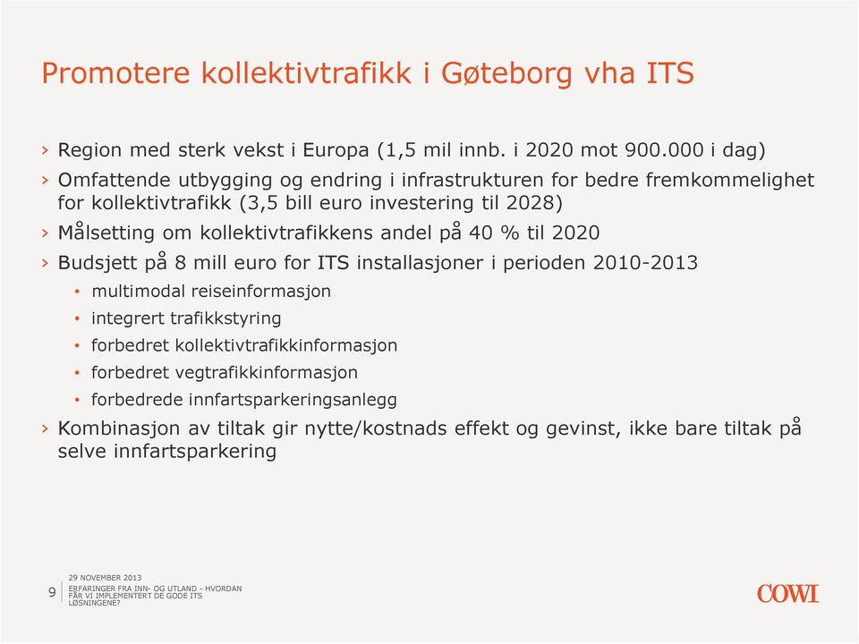 kollektivtrafikkens andel på 40 % til 2020 Budsjett på 8 mill euro for ITS installasjoner i perioden 2010-2013 multimodal reiseinformasjon integrert