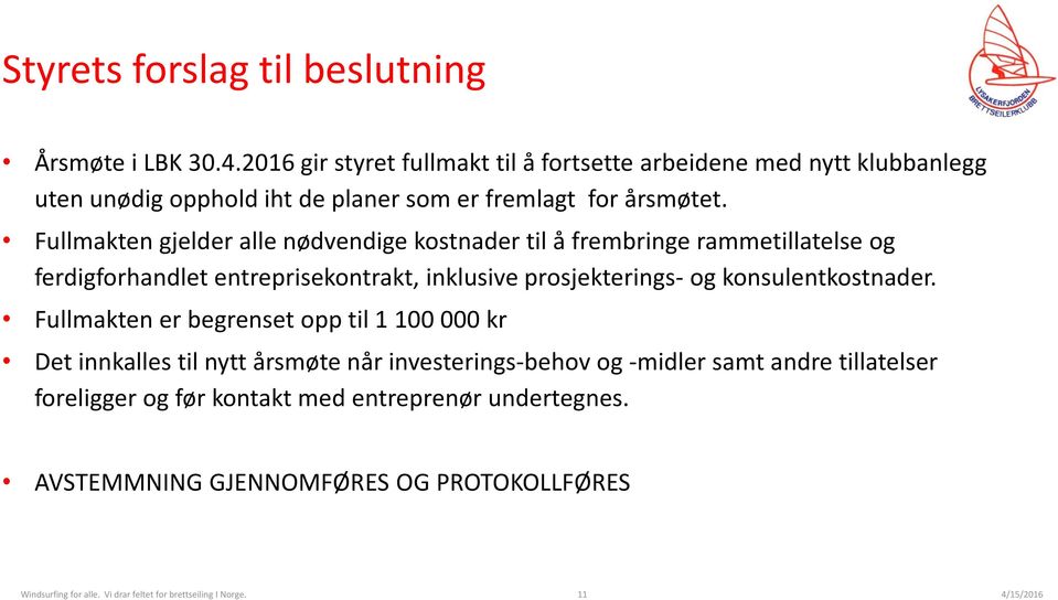 Fullmakten gjelder alle nødvendige kostnader til å frembringe rammetillatelse og ferdigforhandlet entreprisekontrakt, inklusive prosjekterings- og