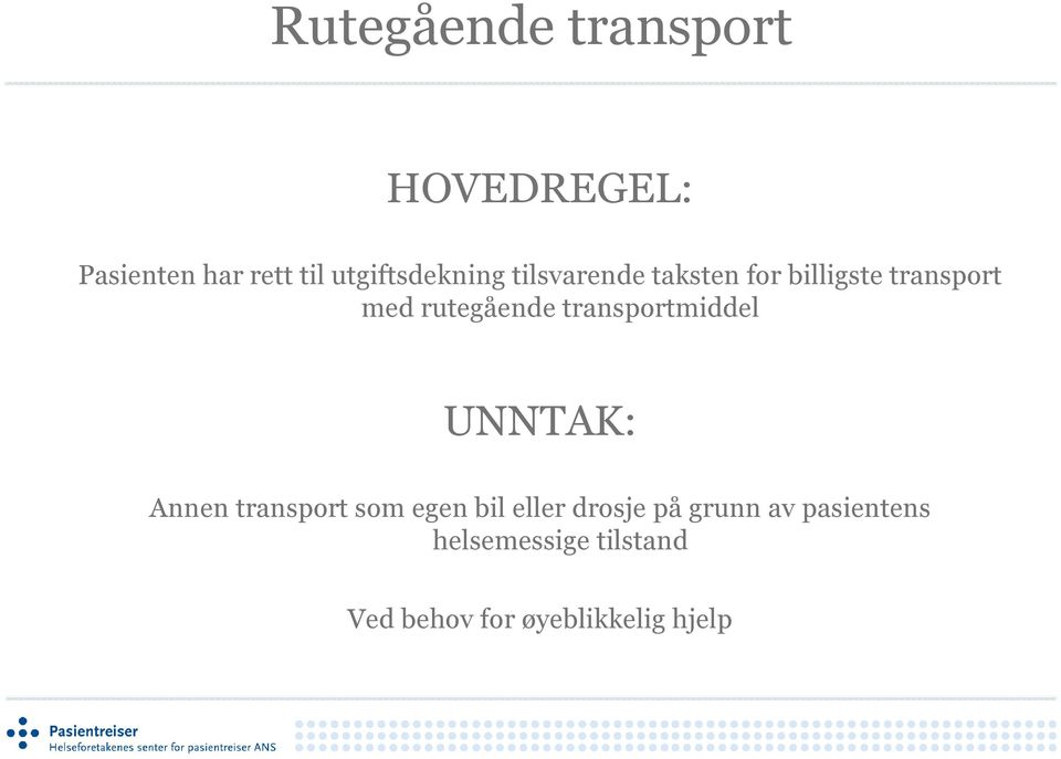 rutegående transportmiddel UNNTAK: Annen transport som egen bil