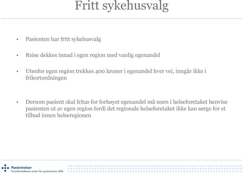 frikortordningen Dersom pasient skal fritas for forhøyet egenandel må noen i helseforetaket