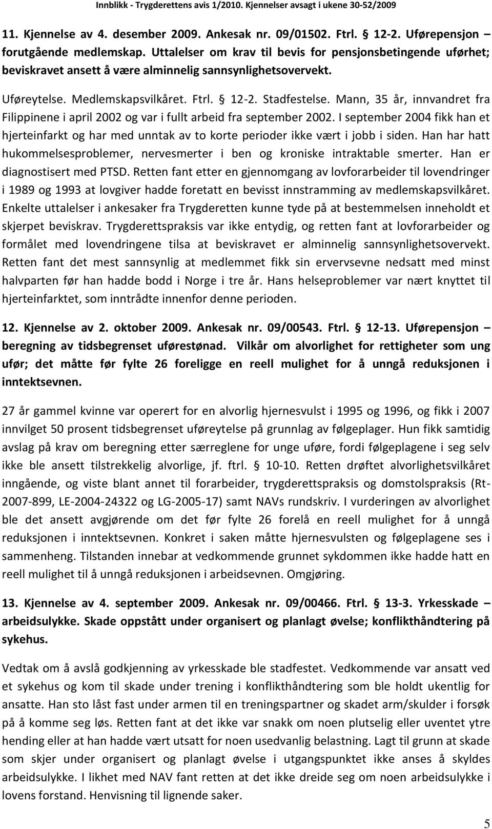 Mann, 35 år, innvandret fra Filippinene i april 2002 og var i fullt arbeid fra september 2002.