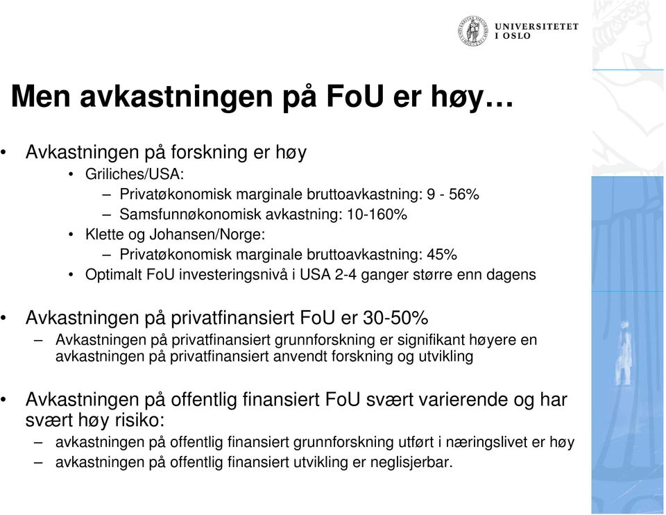 Avkastningen på privatfinansiert grunnfrskning er signifikant høyere en avkastningen på privatfinansiert anvendt frskning g utvikling Avkastningen på ffentlig finansiert FU