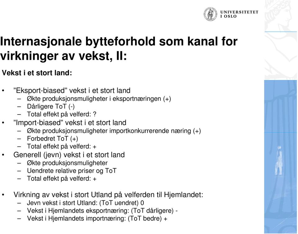 Imprt-biased vekst i et strt land Økte prduksjnsmuligheter imprtknkurrerende næring (+) Frbedret TT (+) Ttal effekt på velferd: + Generell (jevn) vekst i et strt