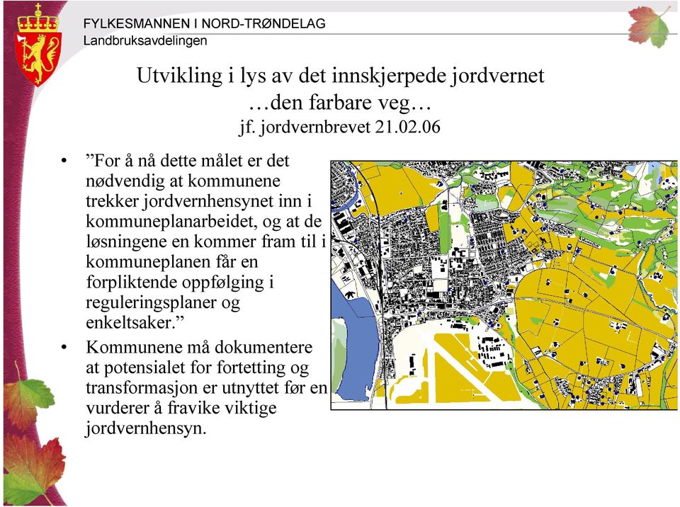 06 For å nå dette målet er det nødvendig at kommunene trekker jordvernhensynet inn i kommuneplanarbeidet, og at de