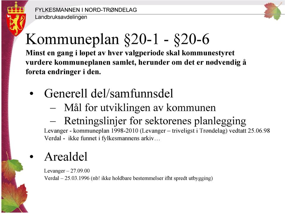 Generell del/samfunnsdel Mål for utviklingen av kommunen Retningslinjer for sektorenes planlegging Levanger - kommuneplan 1998-2010