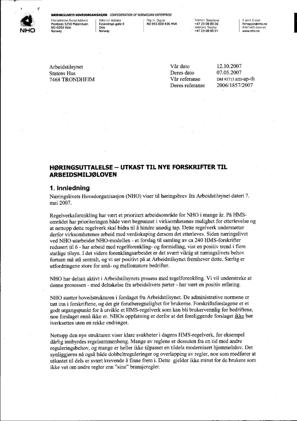 no N I lo NO-0303 Norway Oslo Oslo Norway Telefaks 1-47 23 088001 Thiefox lrsternett wwwnho.no internet Arbeidstilsynet Vår dato 12.10.2007 Statens Hus Deres dato 07.05.