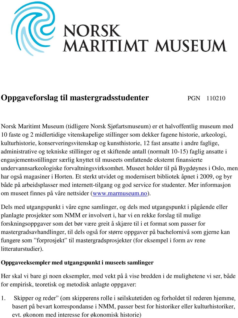 10-15) faglig ansatte i engasjementsstillinger særlig knyttet til museets omfattende eksternt finansierte undervannsarkeologiske forvaltningsvirksomhet.
