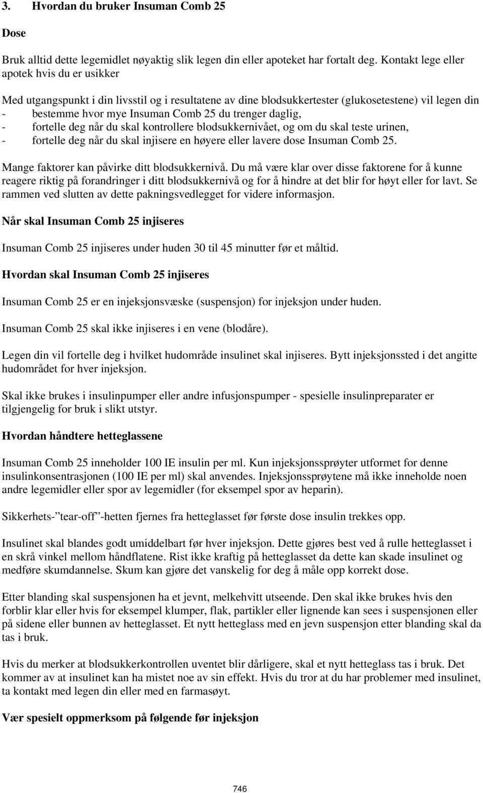 daglig, - fortelle deg når du skal kontrollere blodsukkernivået, og om du skal teste urinen, - fortelle deg når du skal injisere en høyere eller lavere dose Insuman Comb 25.