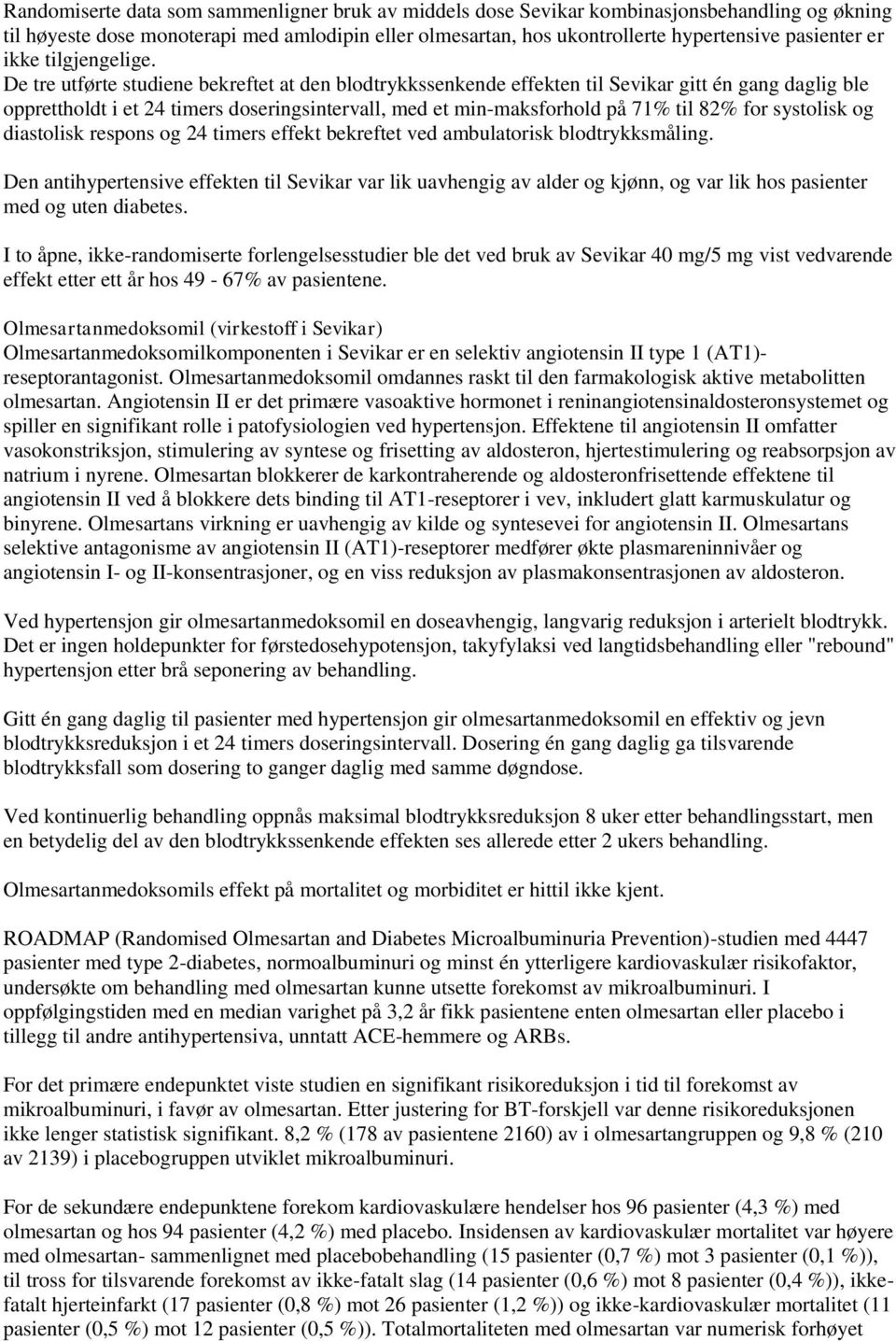 De tre utførte studiene bekreftet at den blodtrykkssenkende effekten til Sevikar gitt én gang daglig ble opprettholdt i et 24 timers doseringsintervall, med et min-maksforhold på 71% til 82% for