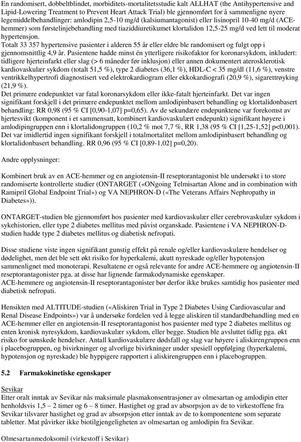 moderat hypertensjon. Totalt 33 357 hypertensive pasienter i alderen 55 år eller eldre ble randomisert og fulgt opp i gjennomsnittlig 4,9 år.