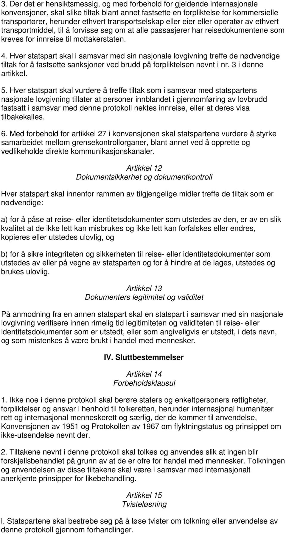 Hver statspart skal i samsvar med sin nasjonale lovgivning treffe de nødvendige tiltak for å fastsette sanksjoner ved brudd på forpliktelsen nevnt i nr. 3 i denne artikkel. 5.