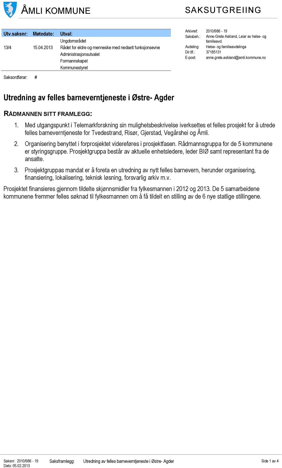 Avdeling: Helse- og familieavdelinga Dir.tlf.: 37185131 E-post: anne.grete.askland@amli.kommune.no Saksordførar: # Utredning av felles barneverntjeneste i Østre- Agder RÅDMANNEN SITT FRAMLEGG: 1.