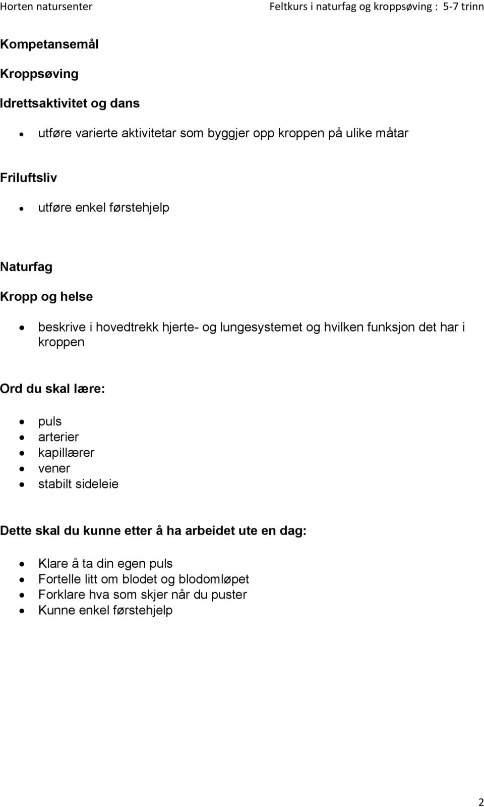 funksjon det har i kroppen Ord du skal lære: puls arterier kapillærer vener stabilt sideleie Dette skal du kunne etter å ha