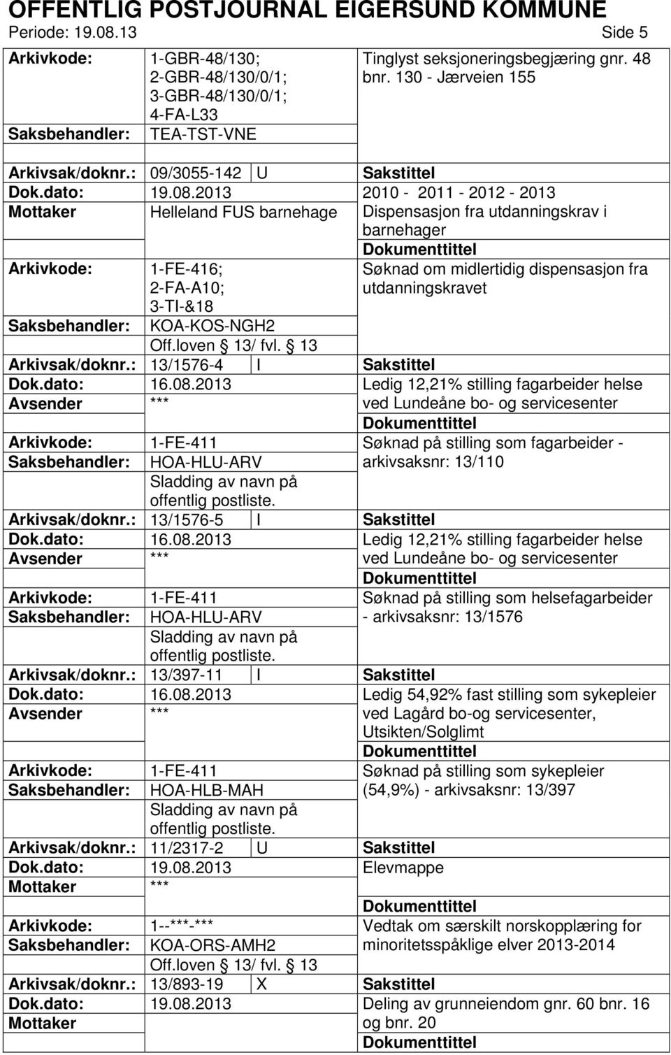 130 - Jærveien 155 Sakstittel 2010-2011 - 2012-2013 Dispensasjon fra utdanningskrav i barnehager Søknad om midlertidig dispensasjon fra utdanningskravet Arkivsak/doknr.