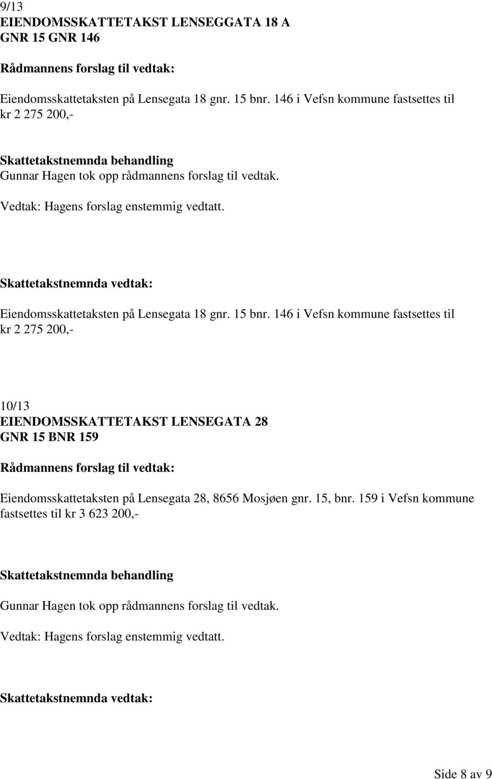 146 i Vefsn kommune fastsettes til kr 2 275 200,- 10/13 EIENDOMSSKATTETAKST LENSEGATA 28 GNR 15 BNR 159