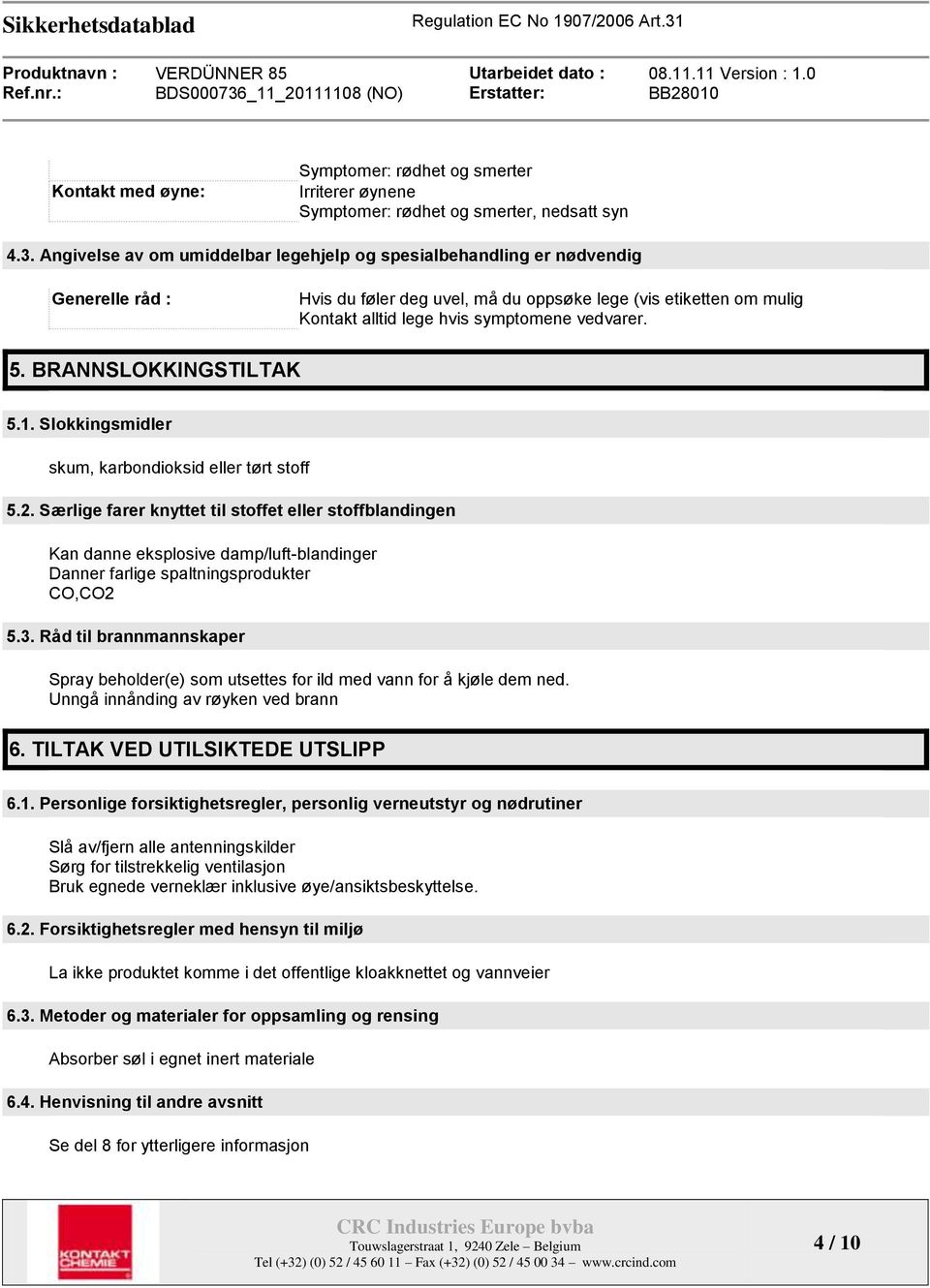 5. BRANNSLOKKINGSTILTAK 5.1. Slokkingsmidler skum, karbondioksid eller tørt stoff 5.2.