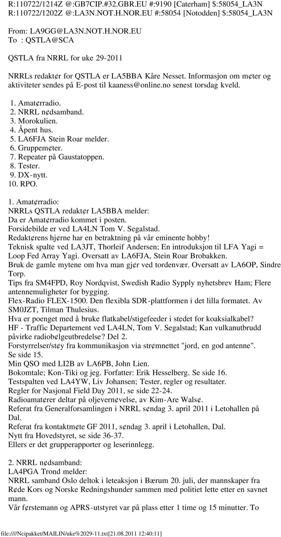 Gruppem ter. 7. Repeater på Gaustatoppen. 8. Tester. 9. DX-nytt. 10. RPO. 1. Amat rradio: NRRLs QSTLA redakt r LA5BBA melder: Da er Amat rradio kommet i posten. Forsidebilde er ved LA4LN Tom V.