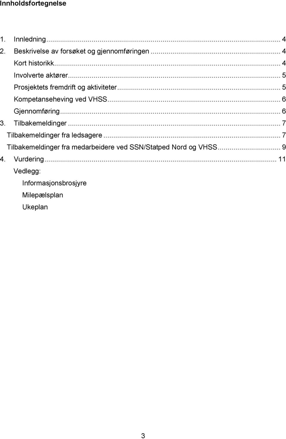 .. 6 Gjennomføring... 6 3. Tilbakemeldinger... 7 Tilbakemeldinger fra ledsagere.