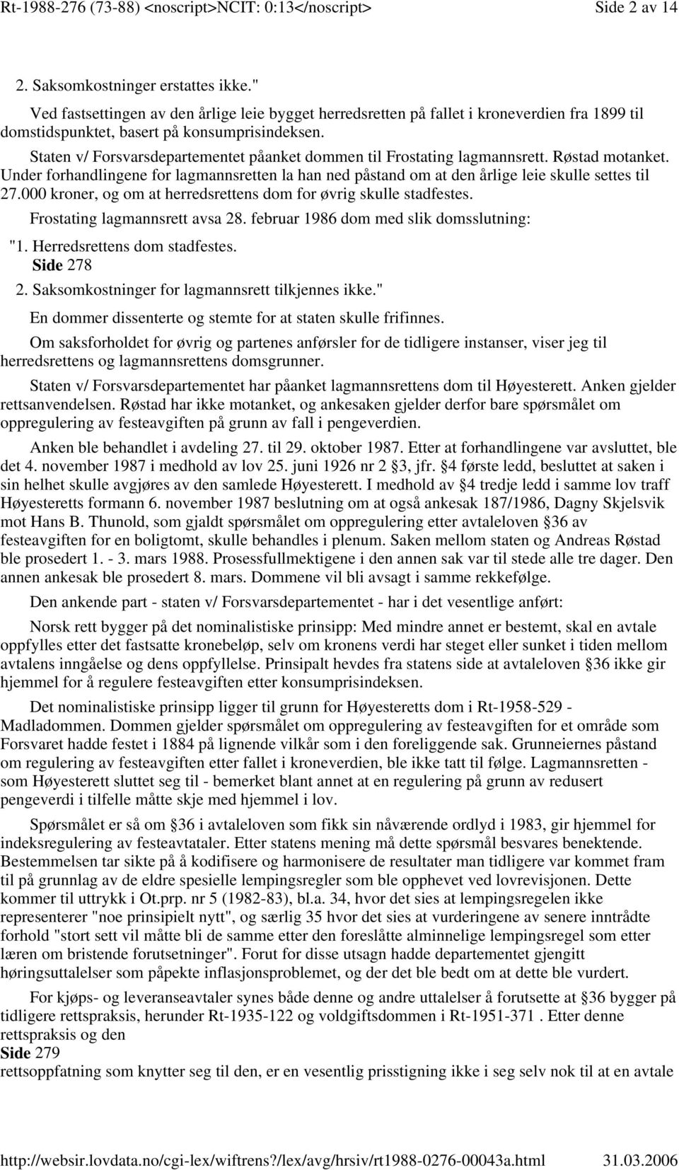 000 kroner, og om at herredsrettens dom for øvrig skulle stadfestes. Frostating lagmannsrett avsa 28. februar 1986 dom med slik domsslutning: "1. Herredsrettens dom stadfestes. Side 278 2.