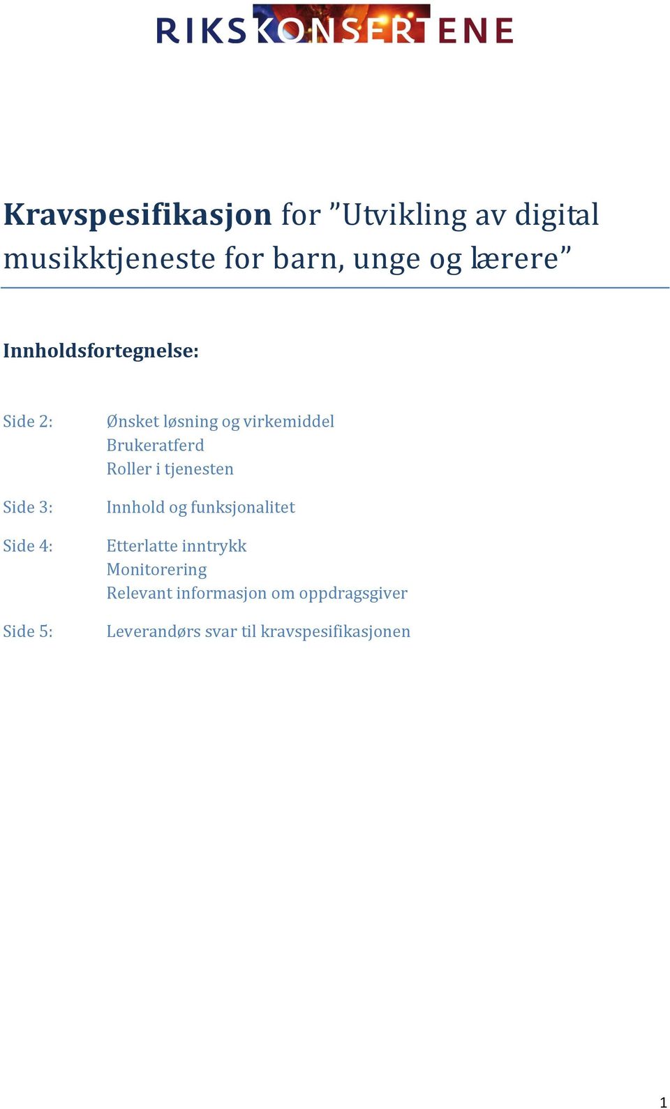 Brukeratferd Roller i tjenesten Innhold og funksjonalitet Etterlatte inntrykk