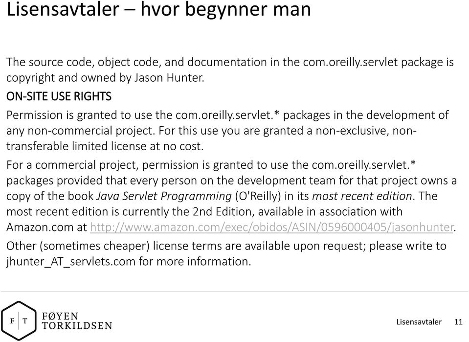 For this use you are granted a non-exclusive, nontransferable limited license at no cost. For a commercial project, permission is granted to use the com.oreilly.servlet.