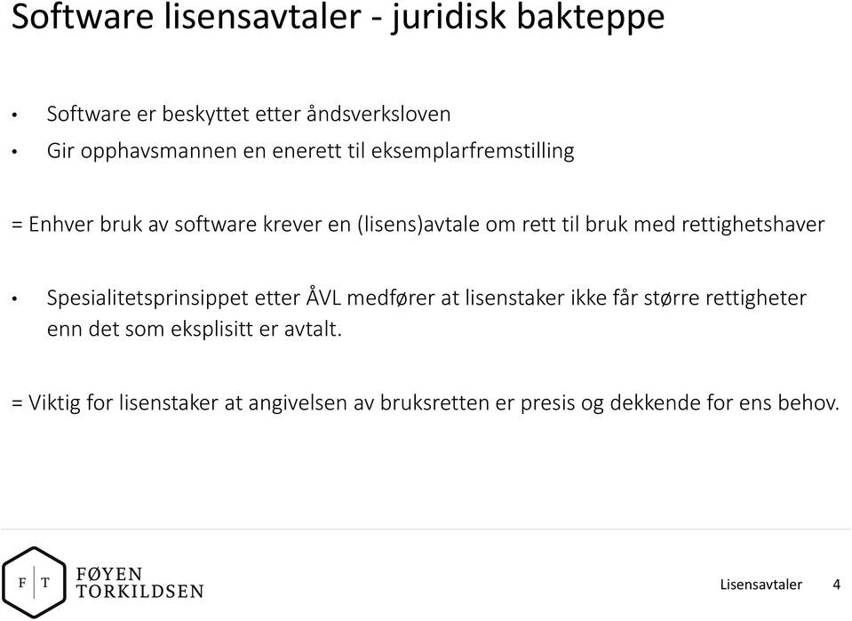 rettighetshaver Spesialitetsprinsippet etter ÅVL medfører at lisenstaker ikke får større rettigheter enn det som