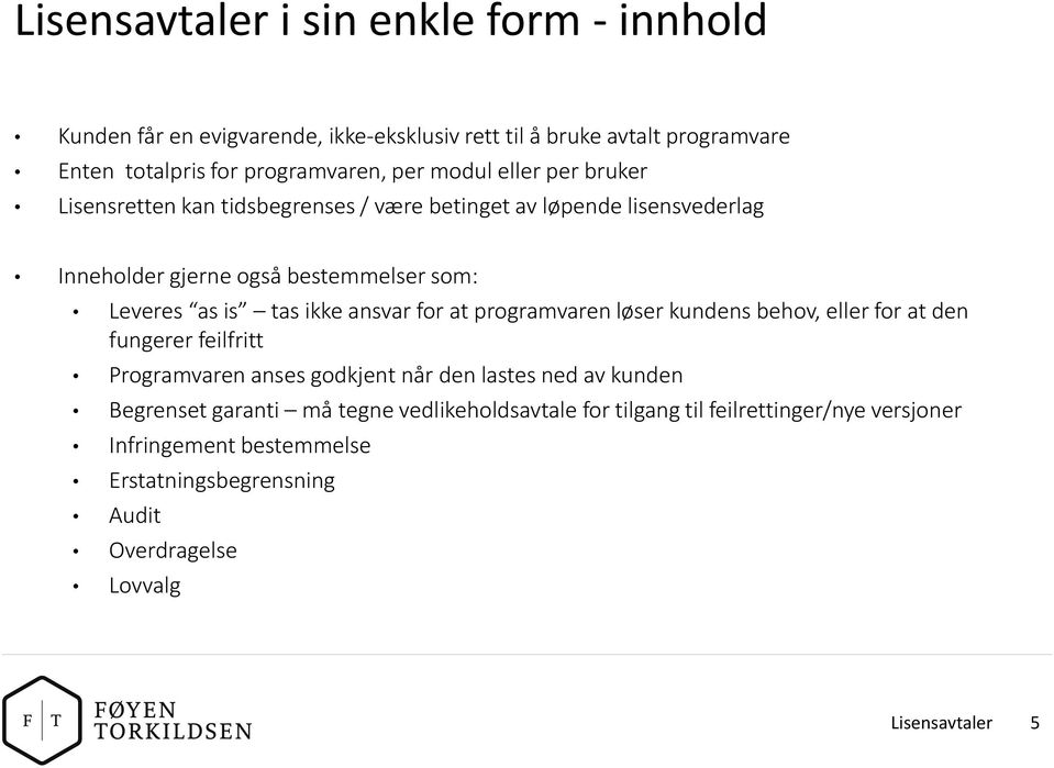 ansvar for at programvaren løser kundens behov, eller for at den fungerer feilfritt Programvaren anses godkjent når den lastes ned av kunden Begrenset garanti