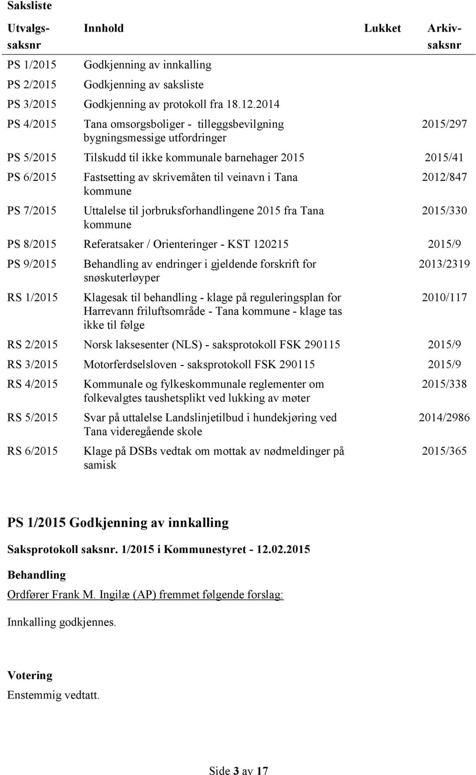 skrivemåten til veinavn i Tana kommune Uttalelse til jorbruksforhandlingene 2015 fra Tana kommune 2012/847 2015/330 PS 8/2015 Referatsaker / Orienteringer - KST 120215 2015/9 PS 9/2015 RS 1/2015 av