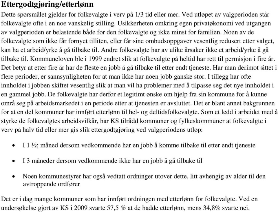 Noen av de folkevalgte som ikke får fornyet tilliten, eller får sine ombudsoppgaver vesentlig redusert etter valget, kan ha et arbeid/yrke å gå tilbake til.