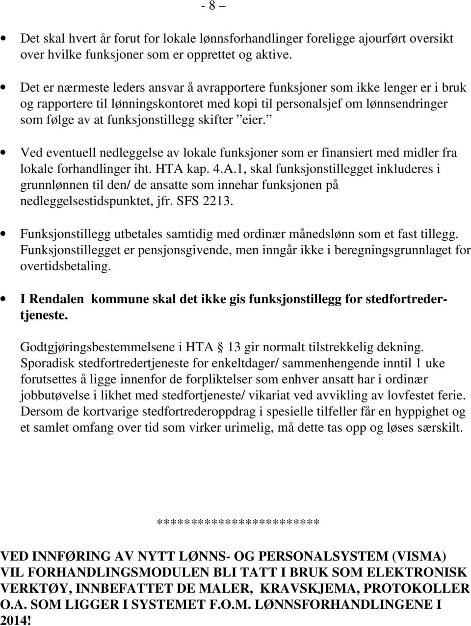 skifter eier. Ved eventuell nedleggelse av lokale funksjoner som er finansiert med midler fra lokale forhandlinger iht. HTA 