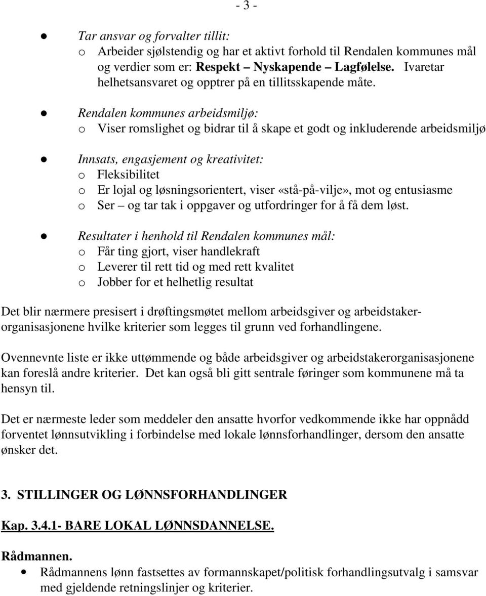 Rendalen kommunes arbeidsmiljø: o Viser romslighet og bidrar til å skape et godt og inkluderende arbeidsmiljø Innsats, engasjement og kreativitet: o Fleksibilitet o Er lojal og løsningsorientert,