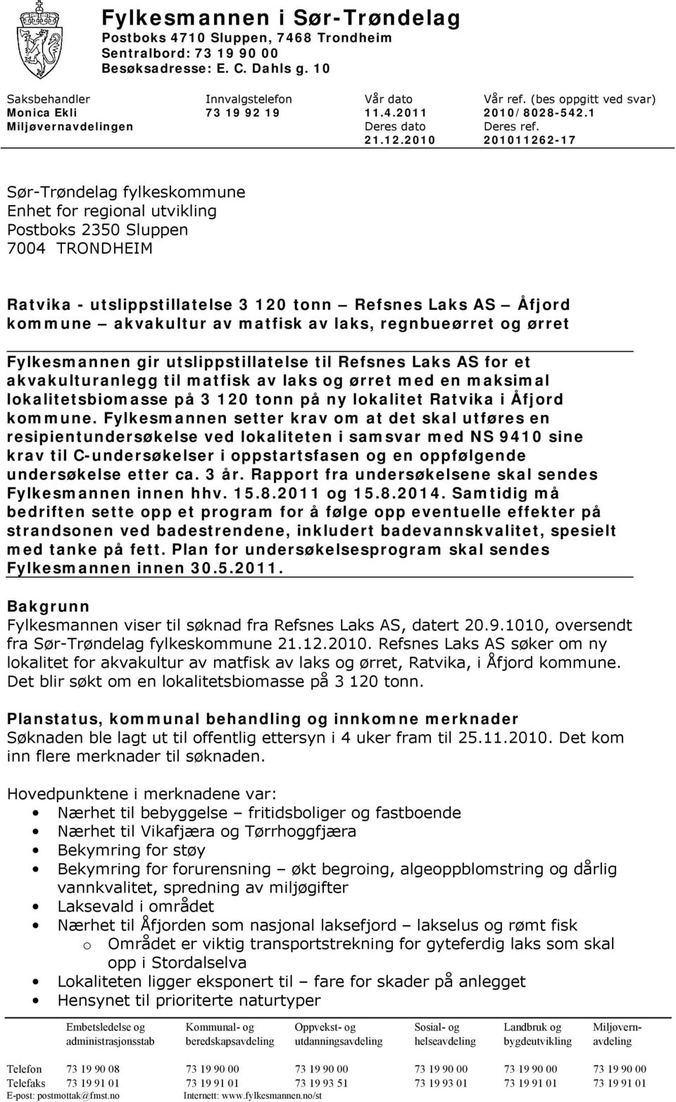 2010 201011262-17 Sør-Trøndelag fylkeskommune Enhet for regional utvikling Postboks 2350 Sluppen 7004 TRONDHEIM Ratvika - utslippstillatelse 3 120 tonn Refsnes Laks AS Åfjord kommune akvakultur av