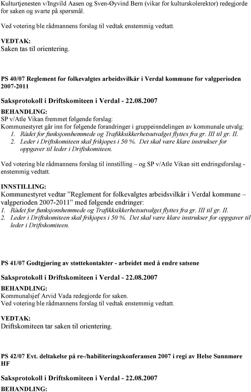 gruppeinndelingen av kommunale utvalg: 1. Rådet for funksjonshemmede og Trafikksikkerhetsutvalget flyttes fra gr. III til gr. II. 2. Leder i Driftskomiteen skal frikjøpes i 50 %.