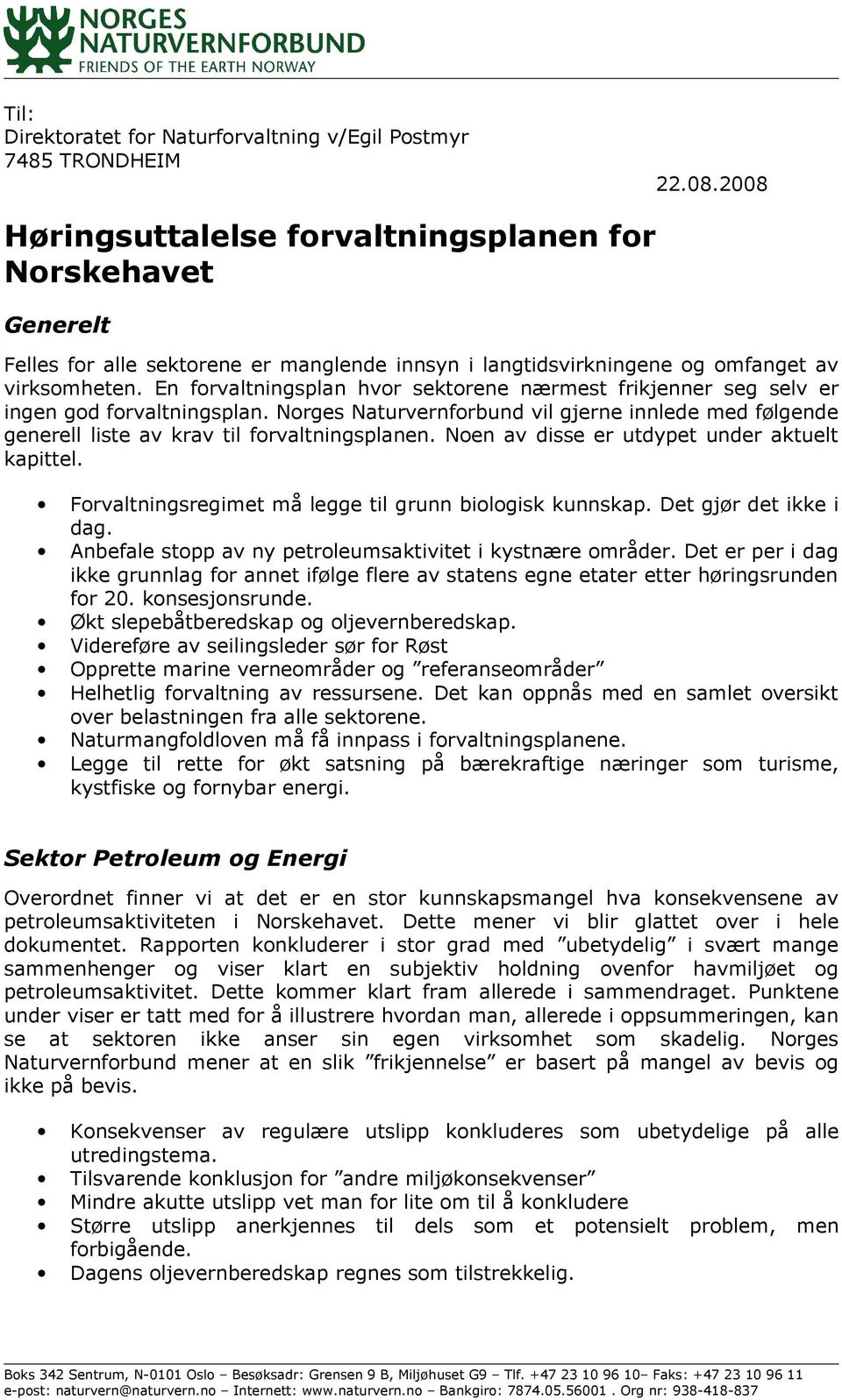 En forvaltningsplan hvor sektorene nærmest frikjenner seg selv er ingen god forvaltningsplan. Norges Naturvernforbund vil gjerne innlede med følgende generell liste av krav til forvaltningsplanen.