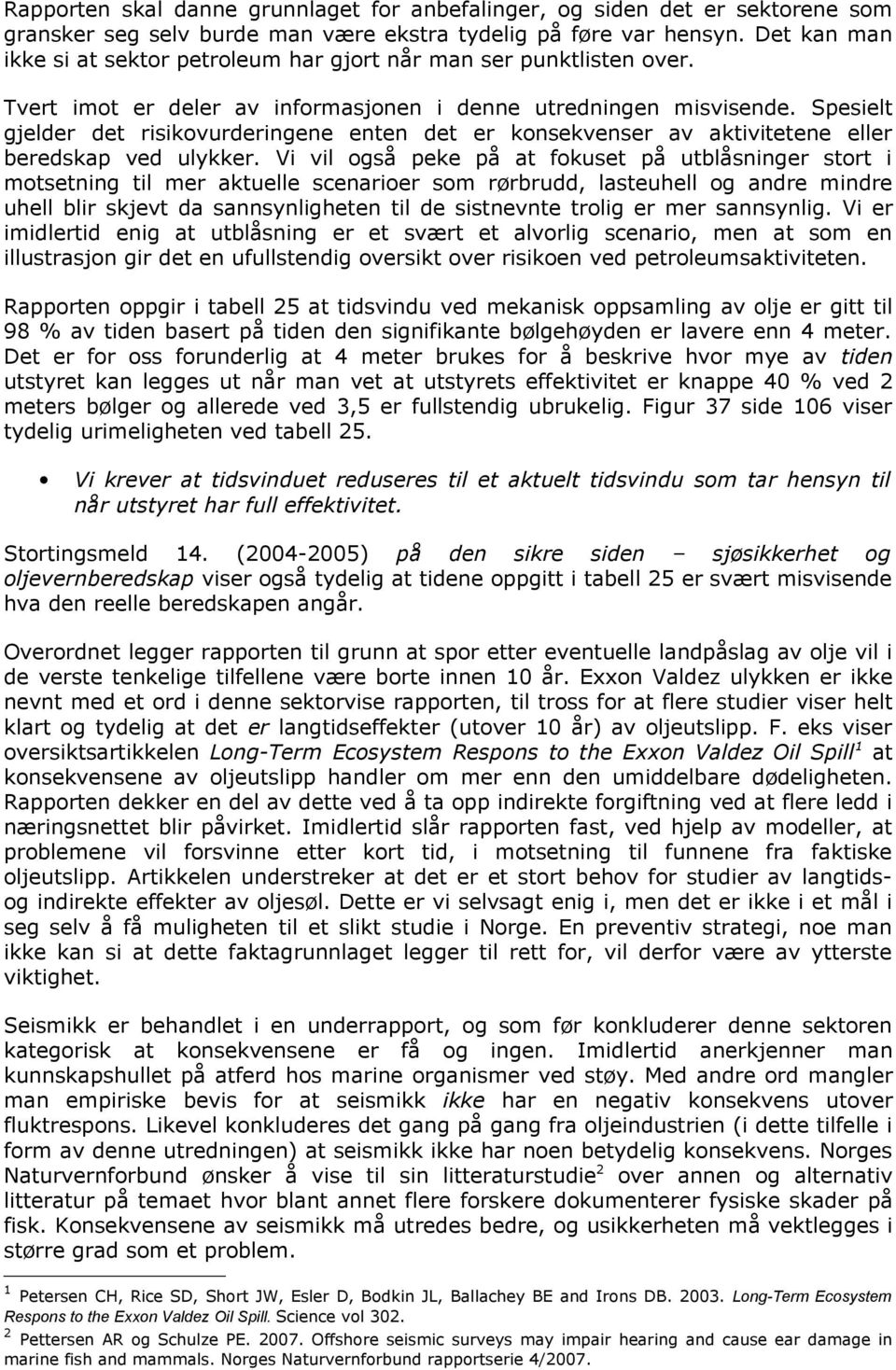 Spesielt gjelder det risikovurderingene enten det er konsekvenser av aktivitetene eller beredskap ved ulykker.