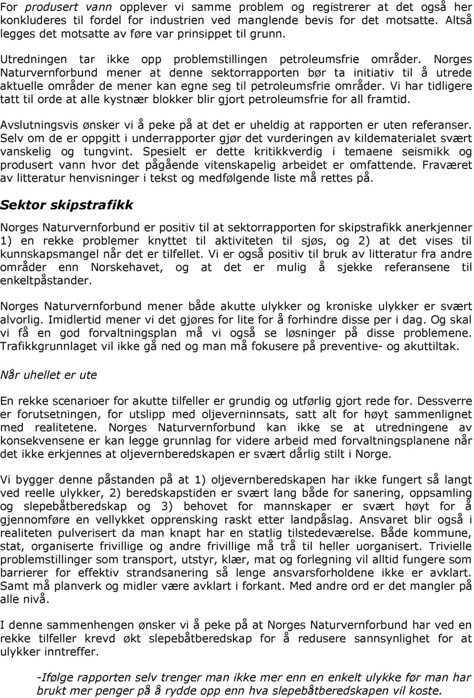 Norges Naturvernforbund mener at denne sektorrapporten bør ta initiativ til å utrede aktuelle områder de mener kan egne seg til petroleumsfrie områder.