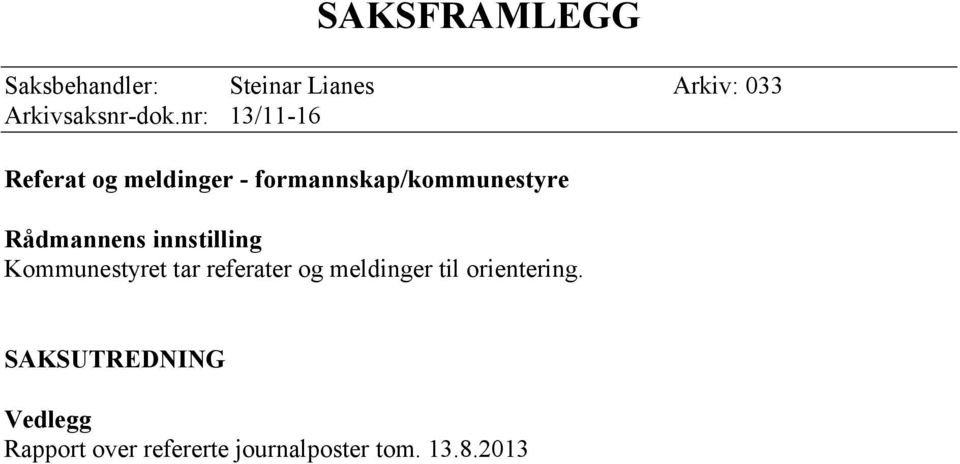 innstilling Kommunestyret tar referater og meldinger til orientering.