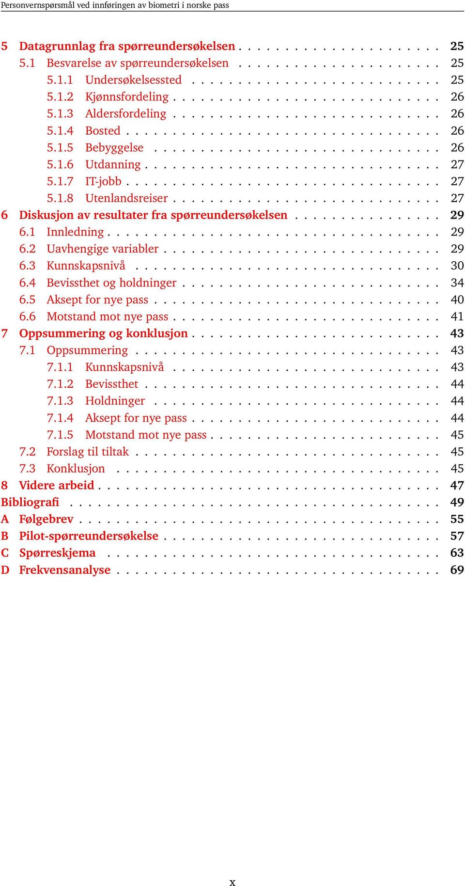 ............................... 27 5.1.7 IT-jobb.................................. 27 5.1.8 Utenlandsreiser............................. 27 6 Diskusjon av resultater fra spørreundersøkelsen................ 29 6.