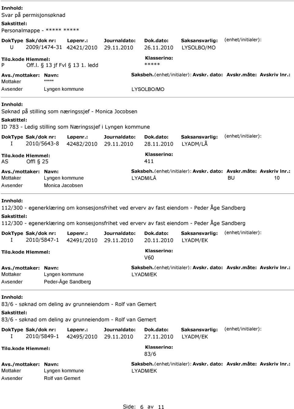 2010 AS Offl 25 411 B 10 Monica Jacobsen 112/300 - egenerklæring om konsesjonsfrihet ved erverv av fast eiendom - eder Åge Sandberg 112/300 - egenerklæring om