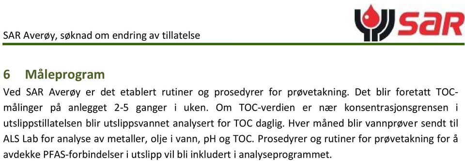 Om TOC-verdien er nær konsentrasjonsgrensen i utslippstillatelsen blir utslippsvannet analysert for TOC daglig.