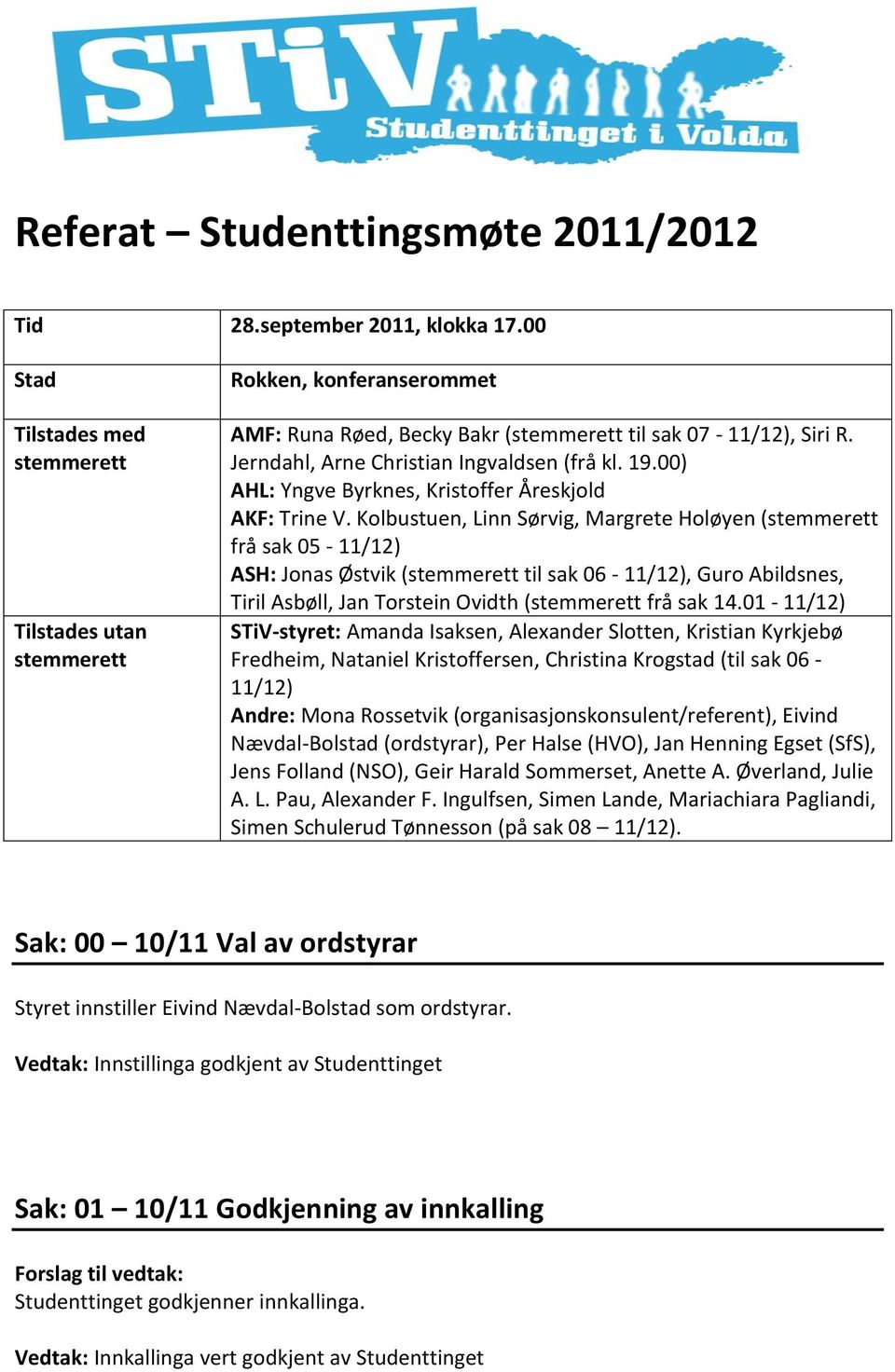 00) AHL: Yngve Byrknes, Kristoffer Åreskjold AKF: Trine V.