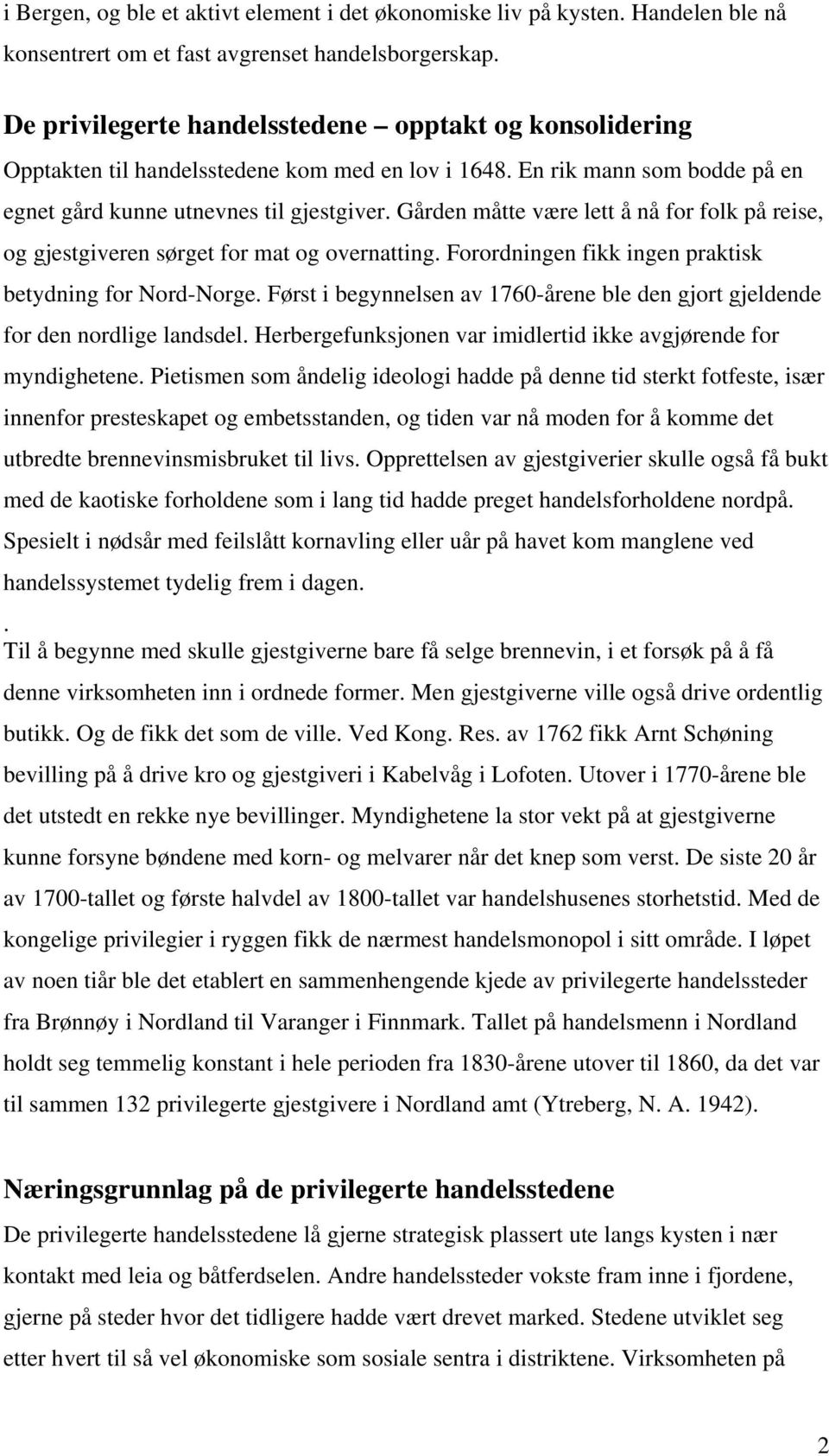 Gården måtte være lett å nå for folk på reise, og gjestgiveren sørget for mat og overnatting. Forordningen fikk ingen praktisk betydning for Nord-Norge.