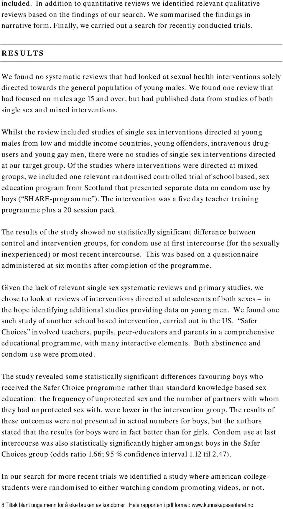 RESULTS We found no systematic reviews that had looked at sexual health interventions solely directed towards the general population of young males.