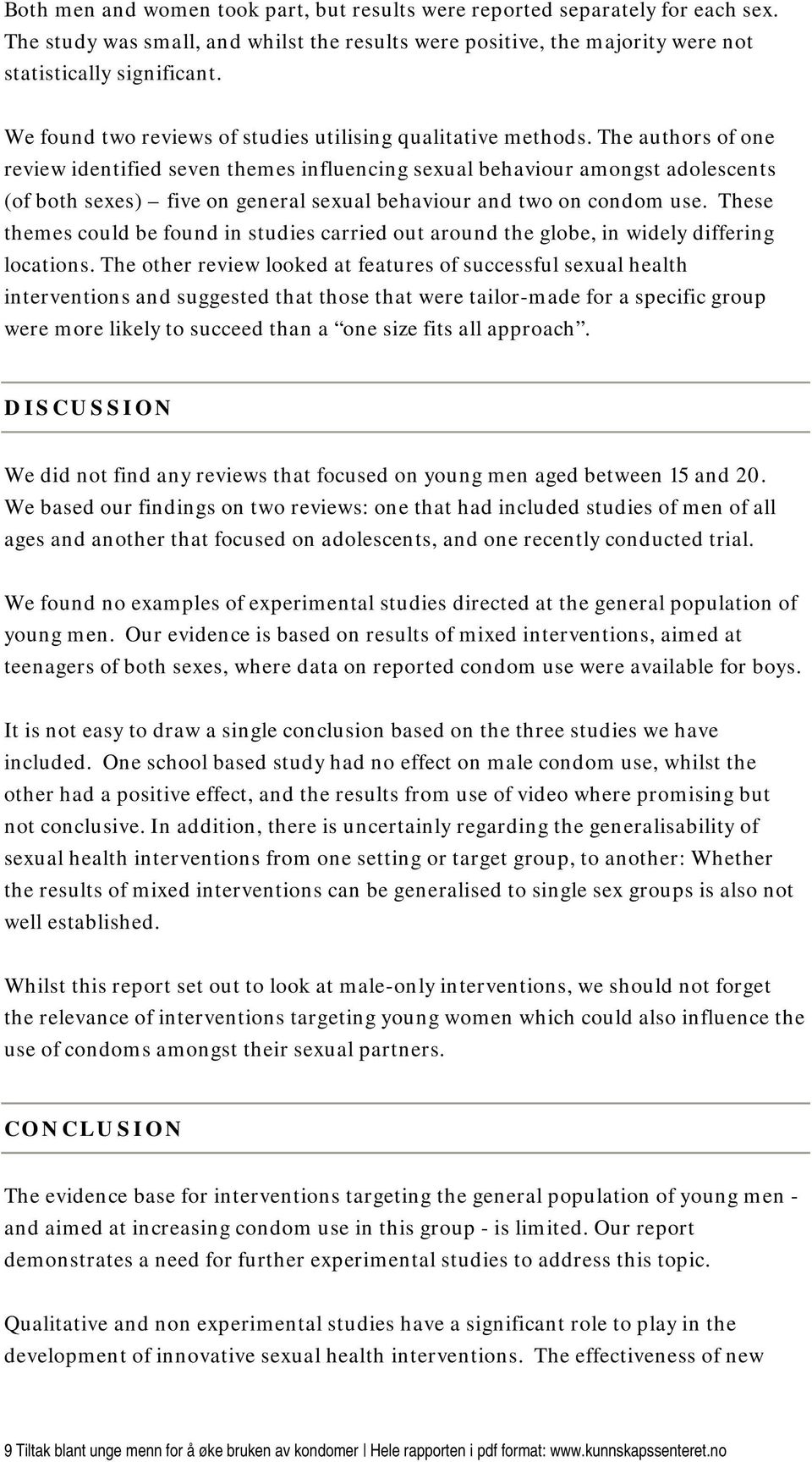 The authors of one review identified seven themes influencing sexual behaviour amongst adolescents (of both sexes) five on general sexual behaviour and two on condom use.