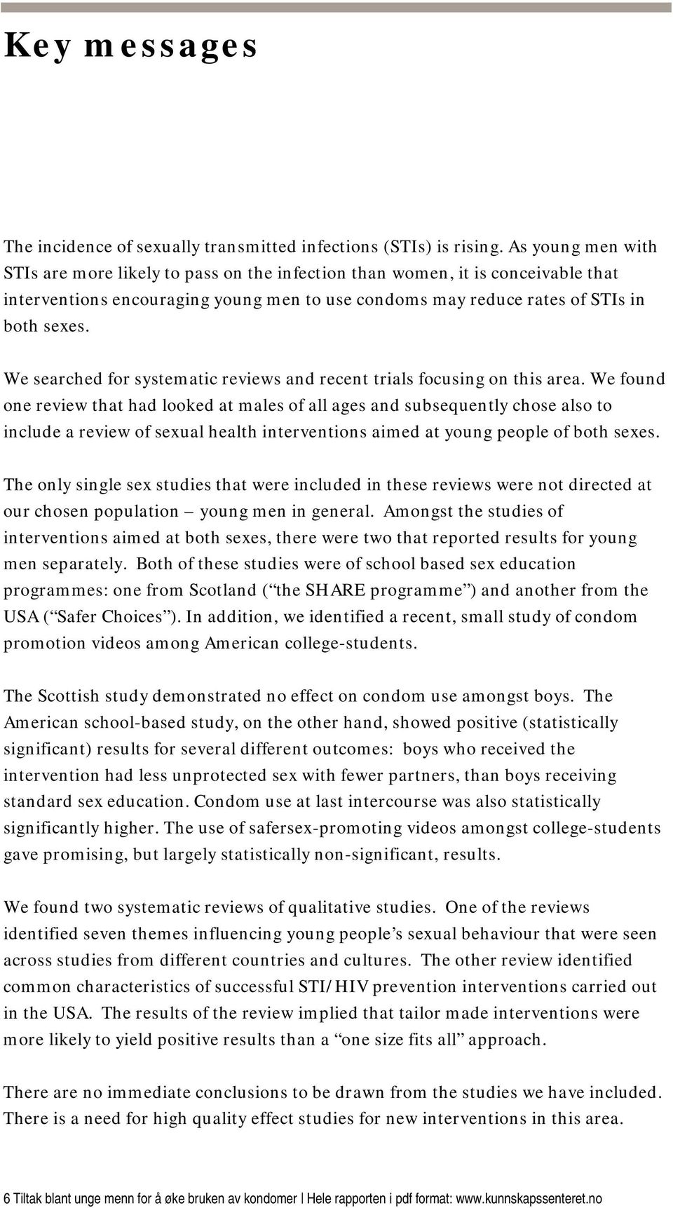 We searched for systematic reviews and recent trials focusing on this area.