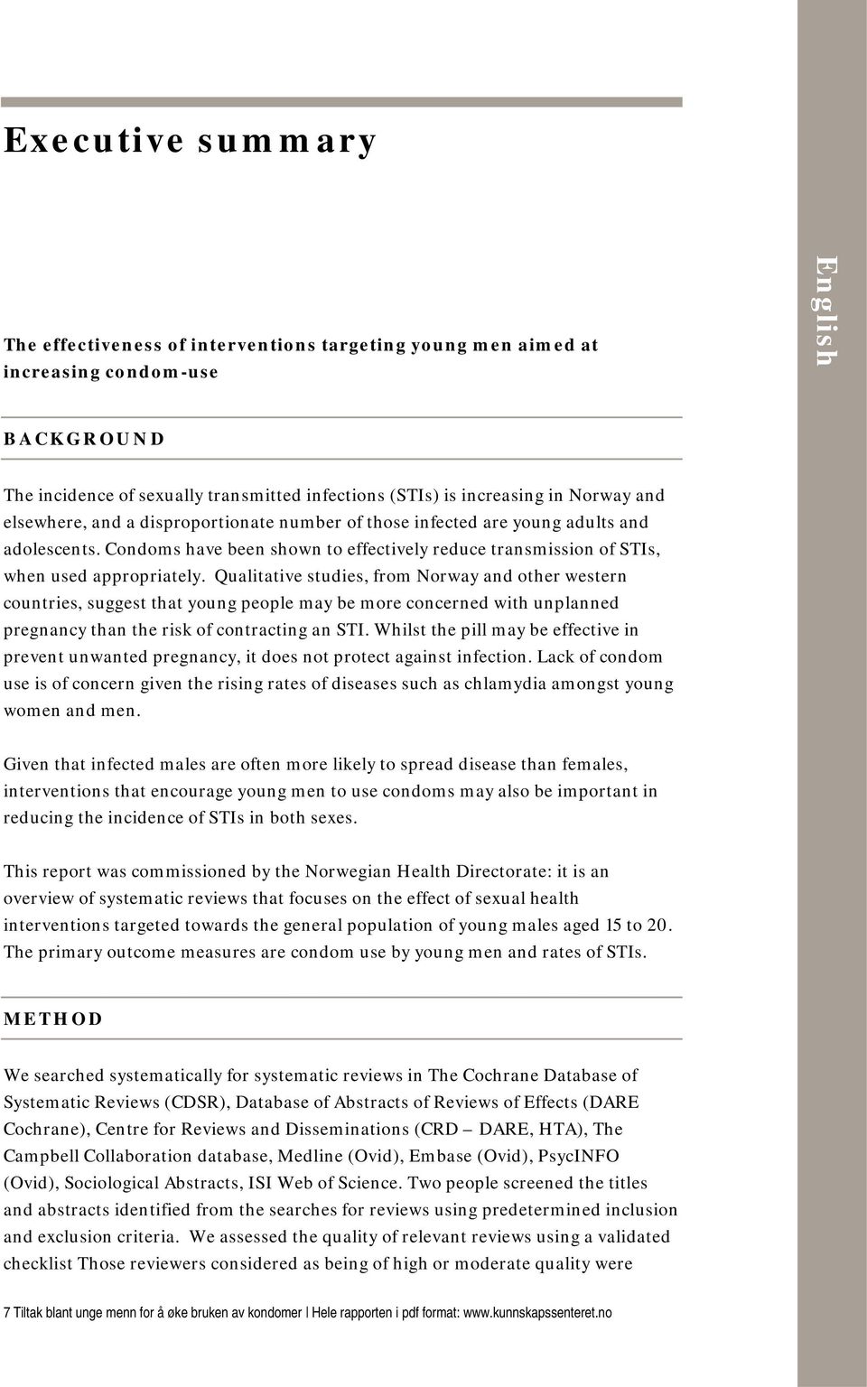 Qualitative studies, from Norway and other western countries, suggest that young people may be more concerned with unplanned pregnancy than the risk of contracting an STI.