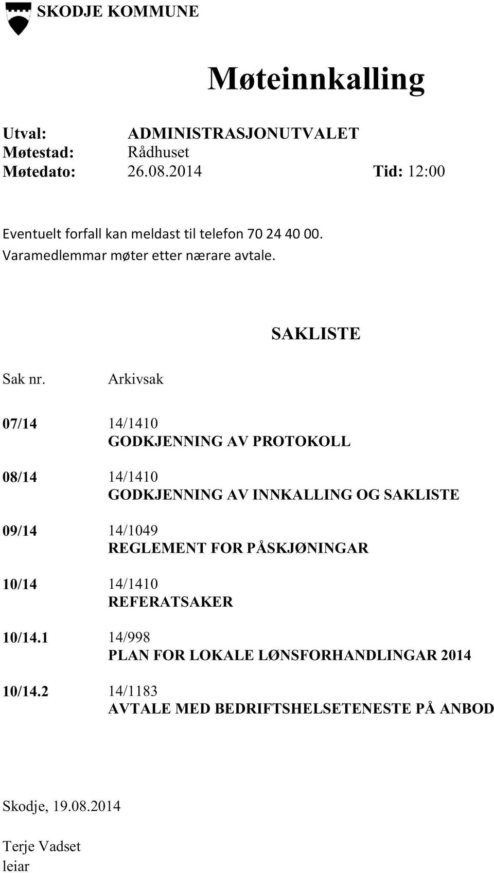 Arkivsak 07/14 14/1410 GODKJENNING AV PROTOKOLL 08/14 14/1410 GODKJENNING AV INNKA LLING OG SAKLISTE 09/14 14/1049 REGLEMENT FOR